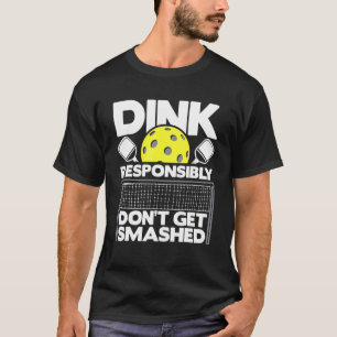 Dink Responsibly Don't Get Smashed  Pickleball Pad T-Shirt