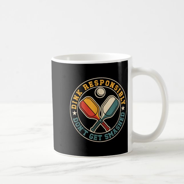 Dink responsibly dont get smashed pickleball playe coffee mug (Right)