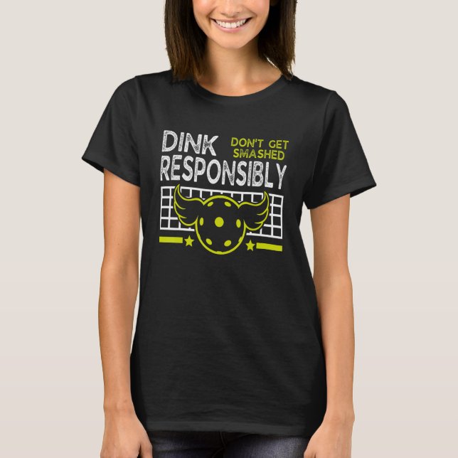 Dink Responsibly Don't Get Smashed Pickleball T-Shirt (Front)