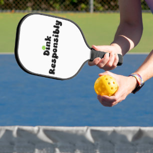 Dink Responsibly - Funny Pickleball Gift Paddle