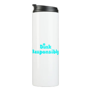 Dink Responsibly - Funny Pickleball Gift  Thermal Tumbler