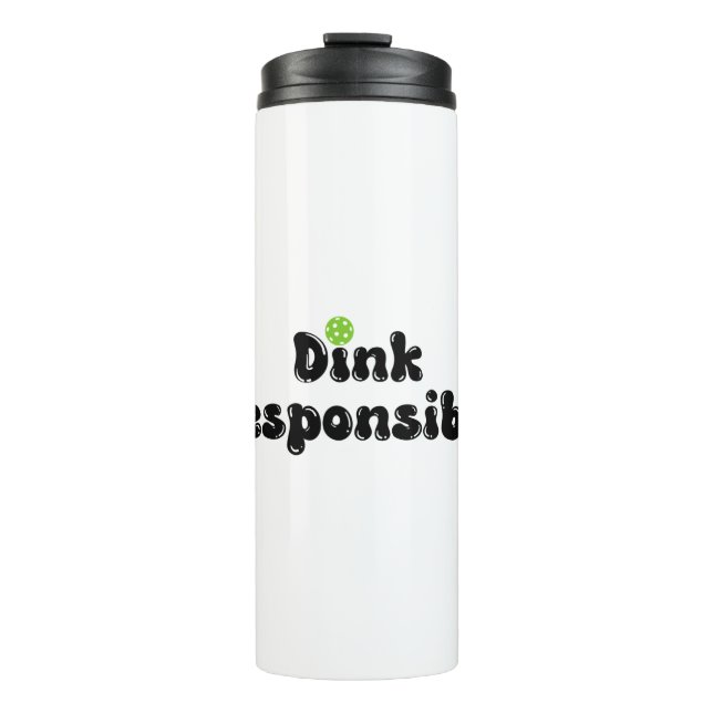 Dink Responsibly - Funny Pickleball Gift Thermal Tumbler (Front)