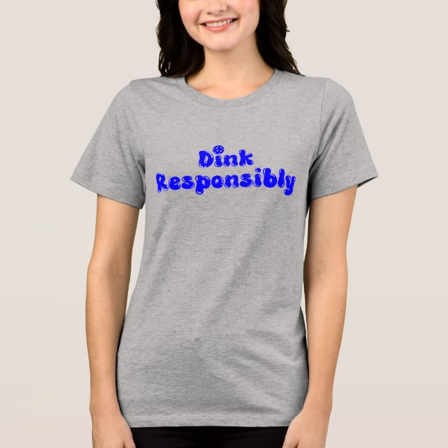 Dink Responsibly - Funny Pickleball Gift Tri-Blend Shirt (Front)