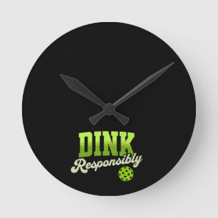 Dink Responsibly Funny Pickleball Round Clock
