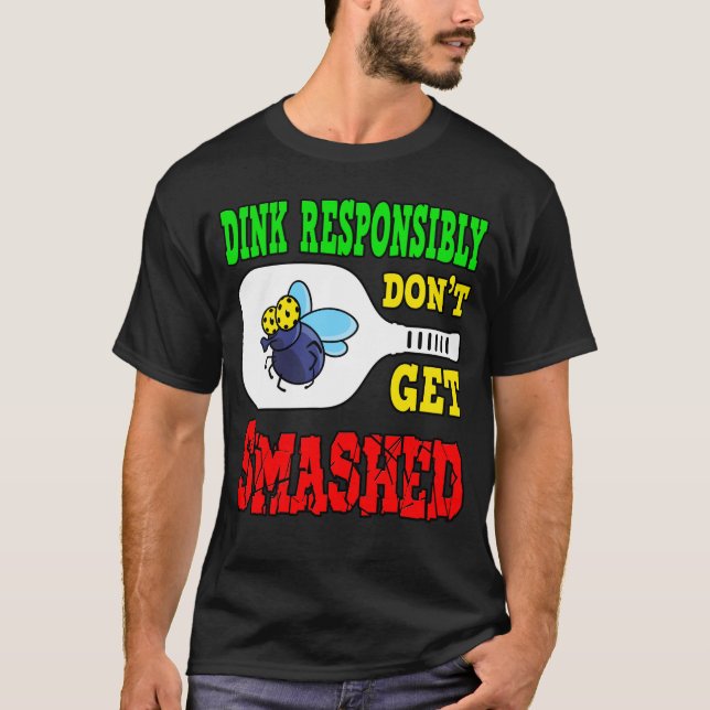 Dink Responsibly - Funny Pickleball T-Shirt (Front)