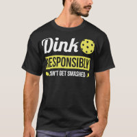 Dink Responsibly Funny Pickleball