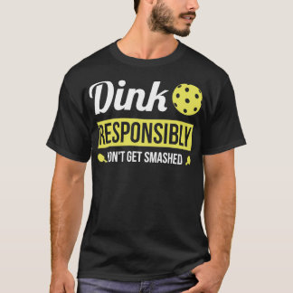 Dink Responsibly Funny Pickleball T-Shirt