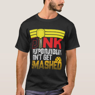 Dink Responsibly Funny Slogan For Pickleball Playe T-Shirt