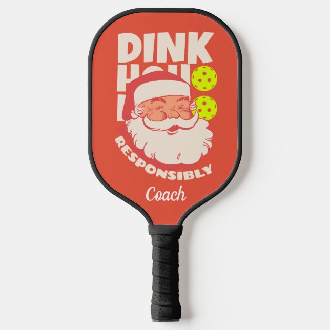 Dink Responsibly Ho Personalized Pickleball Paddle (Front)