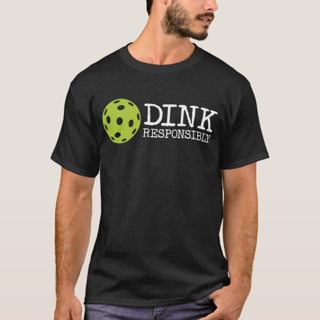 Dink Responsibly Tee - Funny Pickleball (Front)