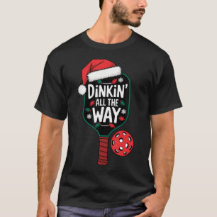 Dinkin' All The Way Funny Pickleball Christmas T-Shirt