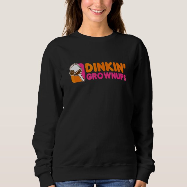 Dinkin' Grownups  Pickleball Player Sweatshirt (Front)