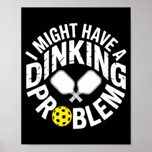 Dinking fanatic pickleball player paddle joke poster