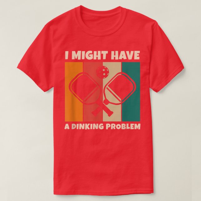 Dinking Problem Paddleball Pickleball for Pickleba T-Shirt (Design Front)