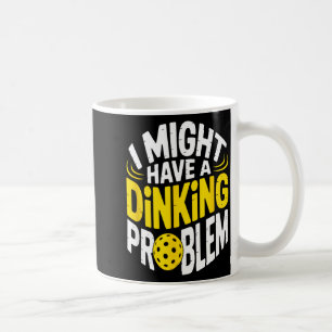 Dinking problem pickleball enthusiast lover humour coffee mug