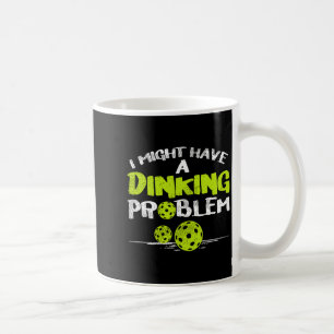Dinking problem pickleball funny pickle ball men coffee mug