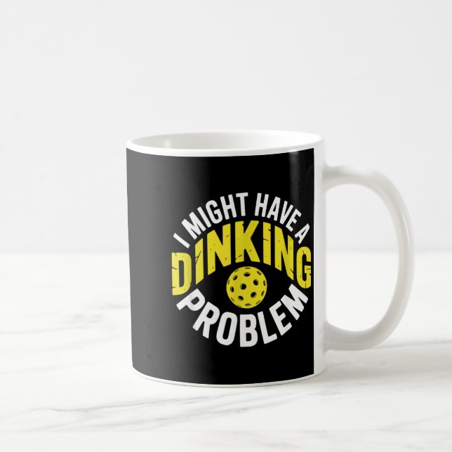 Dinking problem pickleball lover enthusiast humor coffee mug (Right)