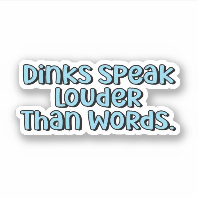 Dinks Speak Louder Than Words Blue Pickleball Text (Front)