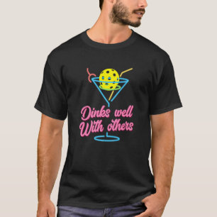 Dinks Well With Others For Pickleball Player T-Shirt