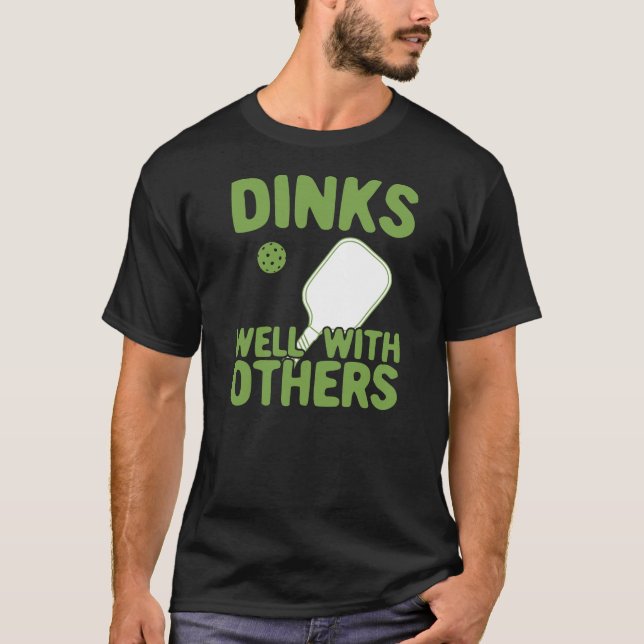 Dinks Well With Others Funny Pickleball Player T-Shirt (Front)