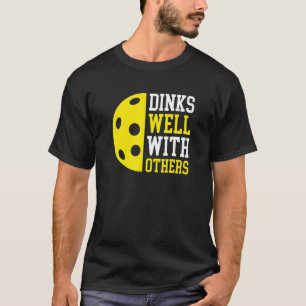 Dinks Well With Others  Pickleball Players Pickleb T-Shirt