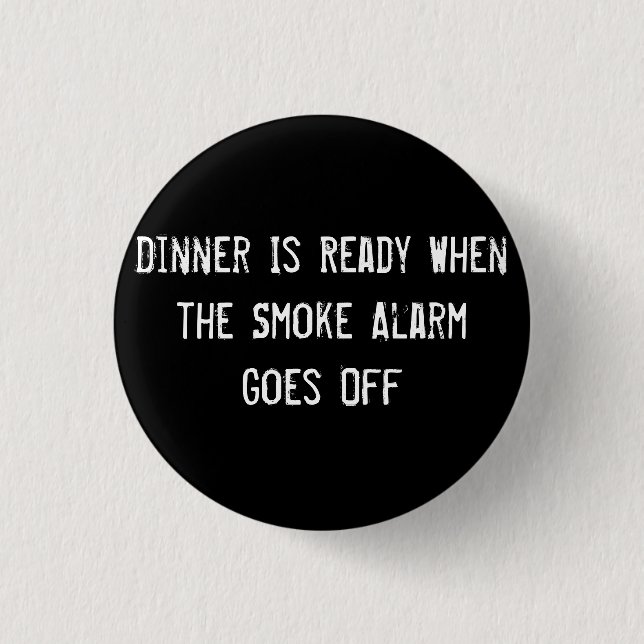 Dinner Is Ready When the Smoke Alarm Goes Off 1 Inch Round Button (Front)