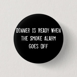 Dinner Is Ready When the Smoke Alarm Goes Off 1 Inch Round Button