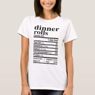 Dinner Rolls Nutrition Facts Apparel Funny Thanksg T-Shirt