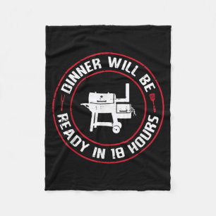 Dinner Will Be Ready in 18 Hours BBQ Funny Saying Fleece Blanket