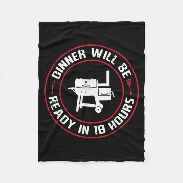 Dinner Will Be Ready in 18 Hours BBQ Funny Saying Fleece Blanket (Front)