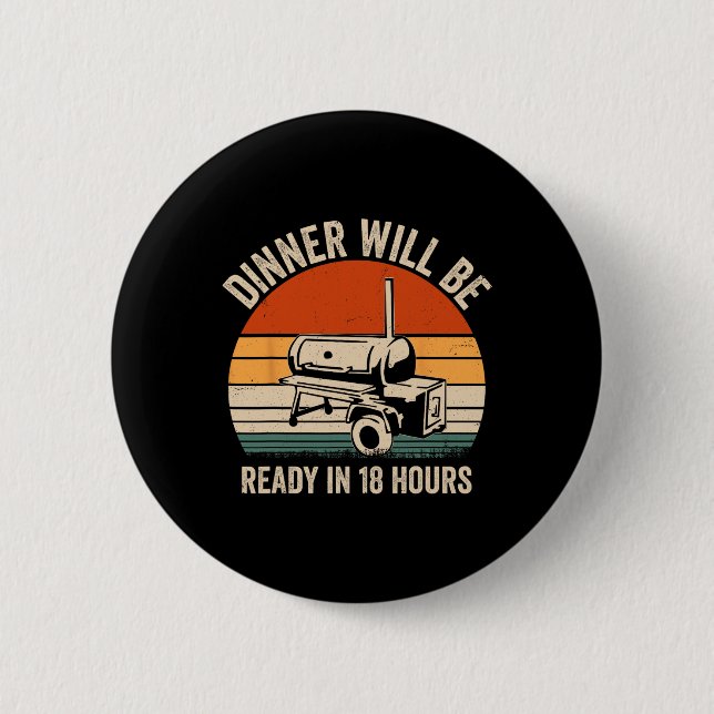 Dinner Will Be Ready In 18 Hours - Cooking Quotes  2 Inch Round Button (Front)