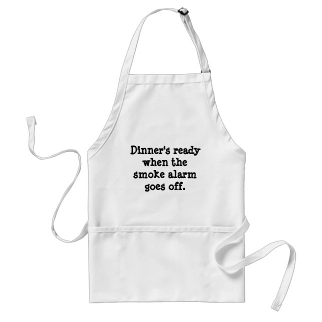 Dinner's ready when the smoke alarm goes off. standard apron (Front)