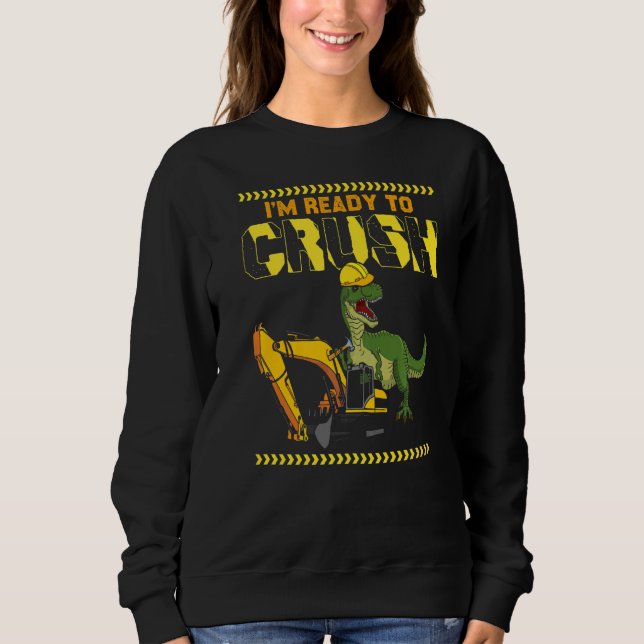 Dino Rex Excavator Digging Construction Worker Bui Sweatshirt (Front)