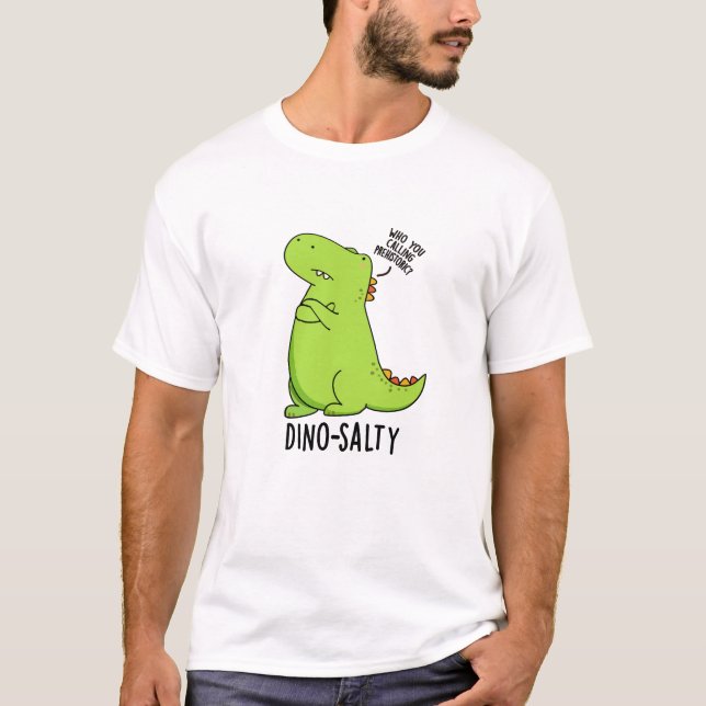 Dino-salty Funny Dinosaur Pun  T-Shirt (Front)