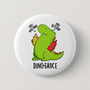 Dino-Sauce Funny Dinosaur Pun  2 Inch Round Button