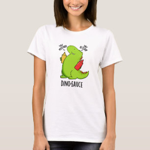 Dino-Sauce Funny Dinosaur Pun  T-Shirt