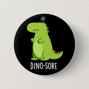 Dino-sore Funny Irritated Dinosaur Pun Dark BG 2 Inch Round Button