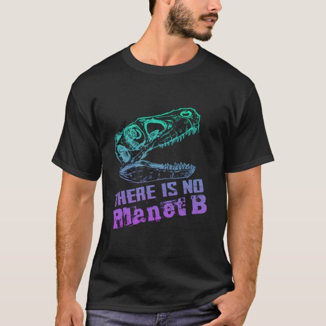 Dino There Is No Planet B - Climate Change Is Real T-Shirt (Front)