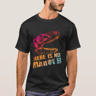 Dino There Is No Planet B - Climate Change Is Real T-Shirt
