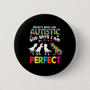 Dinosaur Autism Society Says Autistic God Says Im 2 Inch Round Button
