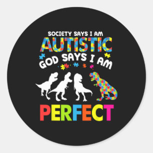 Dinosaur Autism Society Says Autistic God Says Im  Classic Round Sticker