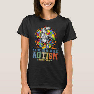 Dinosaur Autism Trex In April We Wear Blue Autism  T-Shirt