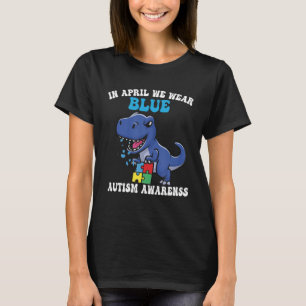 Dinosaur Autism Trex In April We Wear Blue Autism  T-Shirt