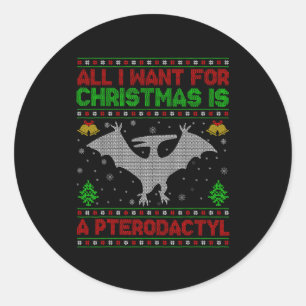 Dinosaur Bird Ugly All I Want For Christmas Is A P Classic Round Sticker