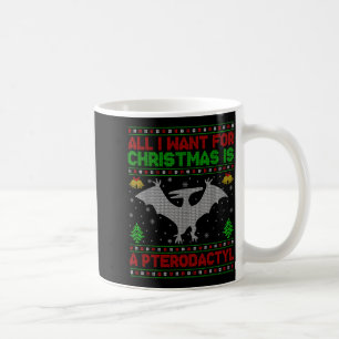 Dinosaur Bird Ugly All I Want For Christmas Is A P Coffee Mug