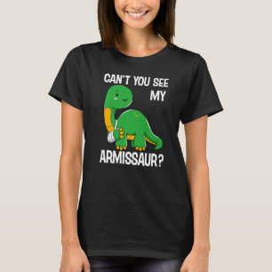 Dinosaur  Can't You See My Armissaur Broken Bones  T-Shirt