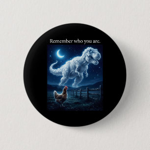 Dinosaur Chicken - Remember Who Are You 2 Inch Round Button