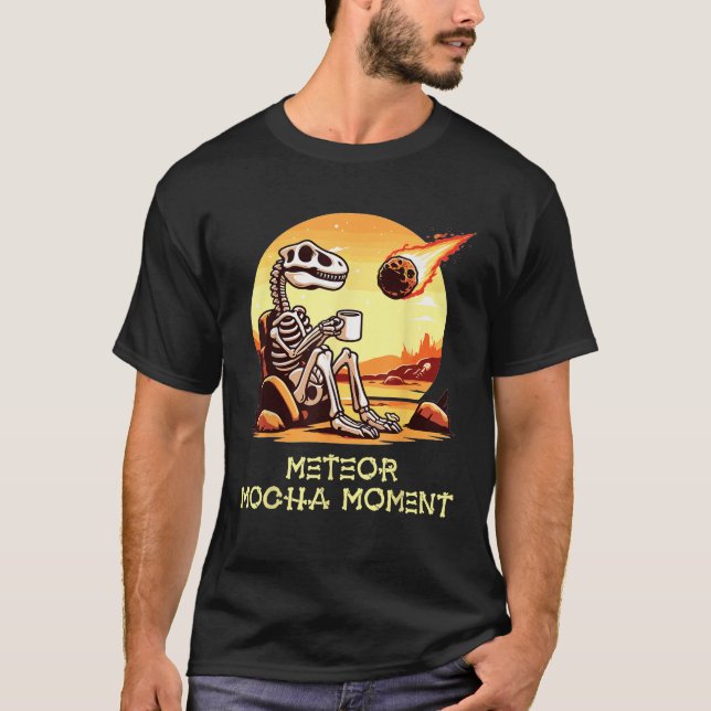 Dinosaur Coffee Meteor Mocha Moment Funny Extincti T-Shirt (Front)