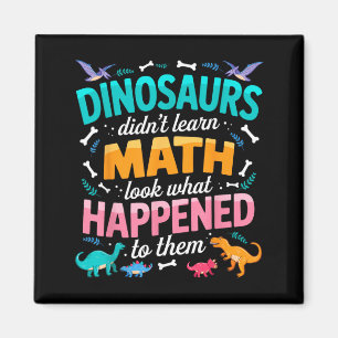 Dinosaur Didnt Learn Math Funny Math Teacher Magnet