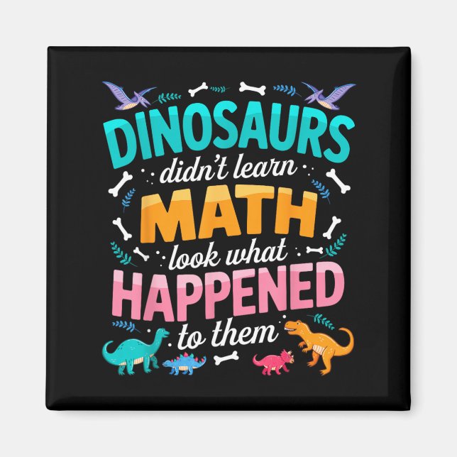 Dinosaur Didnt Learn Math Funny Math Teacher Magnet (Front)